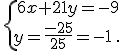 \,\{\,6x+21y=-9\\y=\frac{-25}{25}=-1\,.